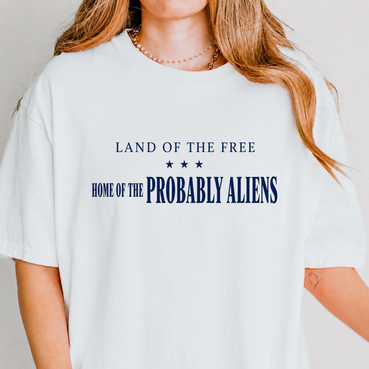 Land of the Free Home of the Probably Aliens Tee