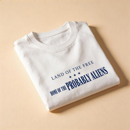 Land of the Free Home of the Probably Aliens Tee