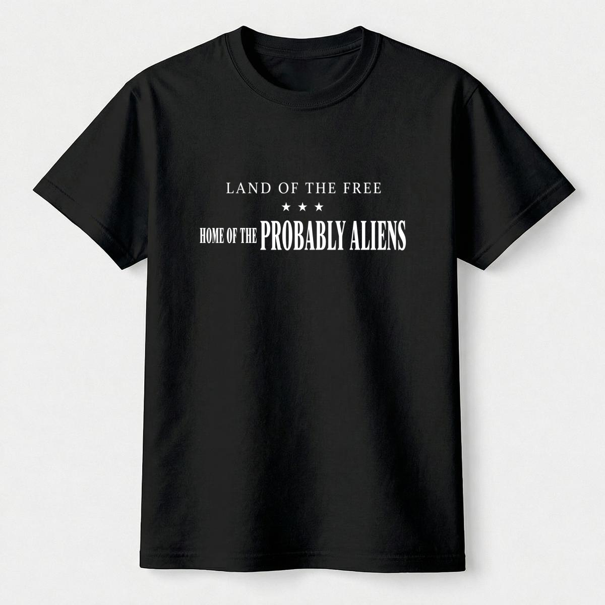 Land of the Free Home of the Probably Aliens Tee