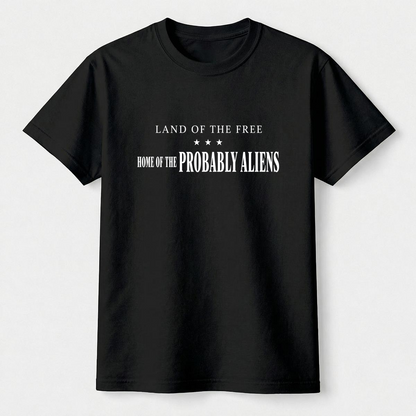 Land of the Free Home of the Probably Aliens Tee