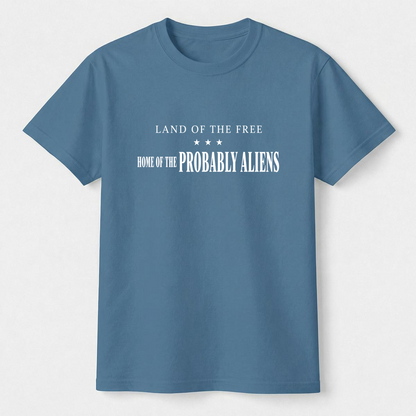 Land of the Free Home of the Probably Aliens Tee
