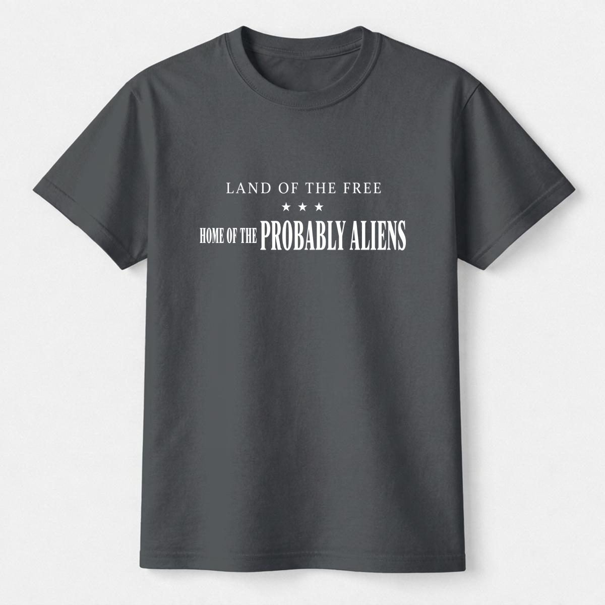 Land of the Free Home of the Probably Aliens Tee
