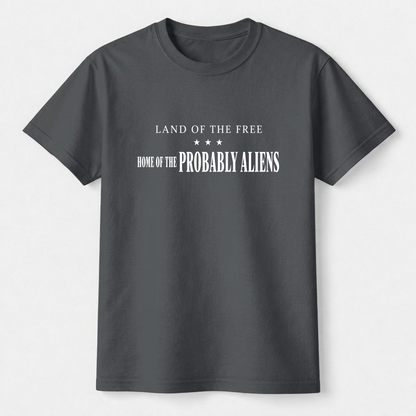 Land of the Free Home of the Probably Aliens Tee