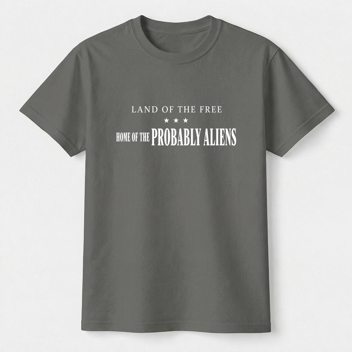 Land of the Free Home of the Probably Aliens Tee