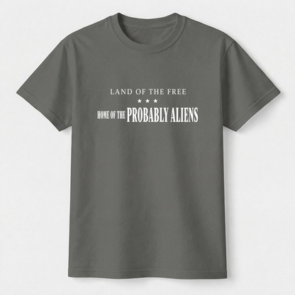 Land of the Free Home of the Probably Aliens Tee